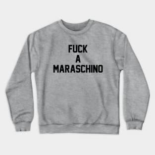 No Maraschinos Crewneck Sweatshirt